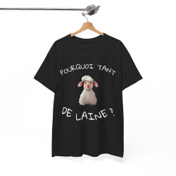Tee Shirt Unisex Pourquoi Tant de Laine ? Idée Cadeau Mouton Humour drôle Amusant Agriculteur