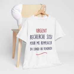 Tee Shirt Unisex fun Urgent recherche sosi pour me remplacer du lundi au vendredi humour drôle amusant idée cadeau