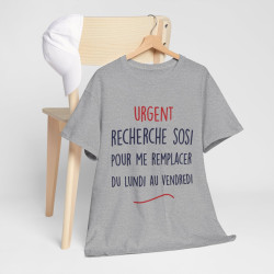 Tee Shirt Unisex fun Urgent recherche sosi pour me remplacer du lundi au vendredi humour drôle amusant idée cadeau
