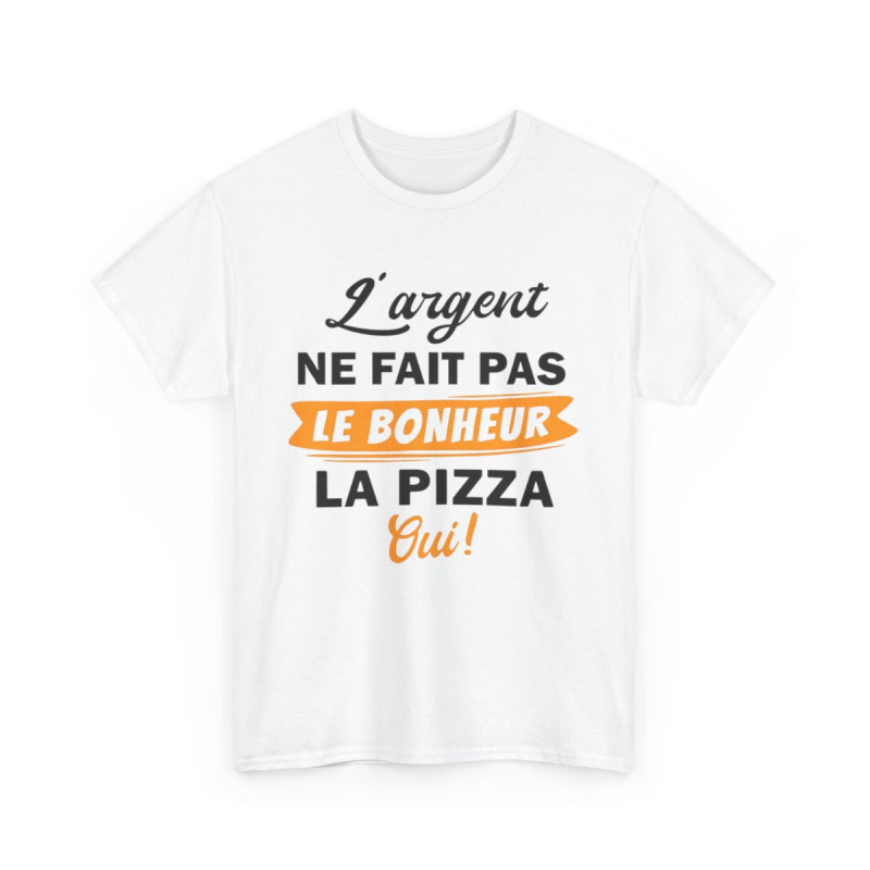 Tee Shirt Unisex L'argent ne fait pas le bonheur La Pizza Oui ! idée cadeau humour drôle fun