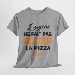 Tee Shirt Unisex L'argent ne fait pas le bonheur La Pizza Oui ! idée cadeau humour drôle fun