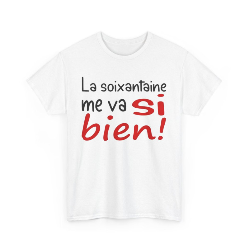 Tee Shirt Unisexe La Soixantaine me va si bien ! idée cadeau humour fun amusant