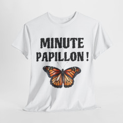 Tee Shirt unisex Minute papillon idée cadeau humour drôle amusant