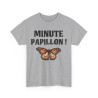 Tee Shirt unisex Minute papillon idée cadeau humour drôle amusant
