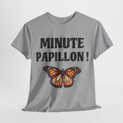 Tee Shirt unisex Minute papillon idée cadeau humour drôle amusant