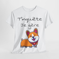Tee shirt Unisexe T'inquiète je gère Chien idée cadeau humour drôle amusant