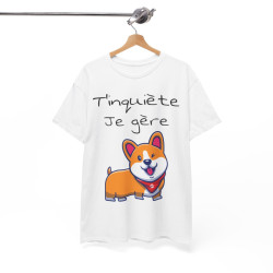 Tee shirt Unisexe T'inquiète je gère Chien idée cadeau humour drôle amusant