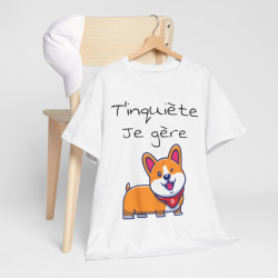 Tee shirt Unisexe T'inquiète je gère Chien idée cadeau humour drôle amusant