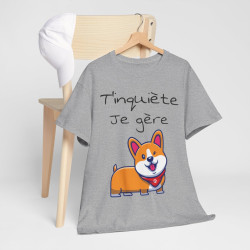 Tee shirt Unisexe T'inquiète je gère Chien idée cadeau humour drôle amusant