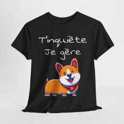 Tee Shirt Unisexe T'inquiète Je gère Chien idée Cadeau Humour drôle Amusant
