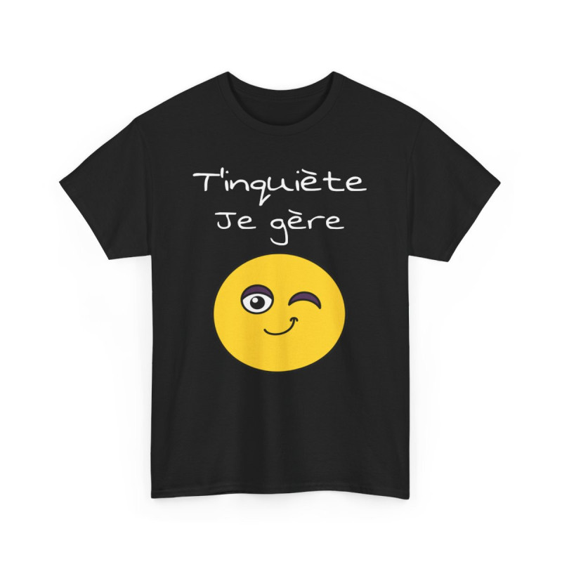 Tee shirt Unisexe t'inquiète je gère Emoji Idée cadeau humour drôle amusant