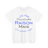 Tee shirt Unisex J'ai pas toujours raison mais j'ai jamais tort idée cadeau humour drôle amusant