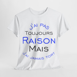 Tee shirt Unisex J'ai pas toujours raison mais j'ai jamais tort idée cadeau humour drôle amusant