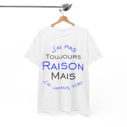 Tee shirt Unisex J'ai pas toujours raison mais j'ai jamais tort idée cadeau humour drôle amusant