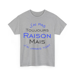 Tee shirt Unisex J'ai pas toujours raison mais j'ai jamais tort idée cadeau humour drôle amusant