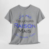 Tee shirt Unisex J'ai pas toujours raison mais j'ai jamais tort idée cadeau humour drôle amusant