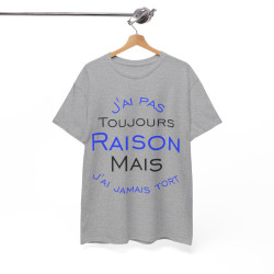 Tee shirt Unisex J'ai pas toujours raison mais j'ai jamais tort idée cadeau humour drôle amusant