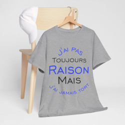 Tee shirt Unisex J'ai pas toujours raison mais j'ai jamais tort idée cadeau humour drôle amusant