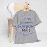 Tee shirt Unisex J'ai pas toujours raison mais j'ai jamais tort idée cadeau humour drôle amusant