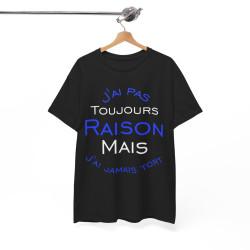 Tee shirt Unisex J'ai pas toujours raison mais j'ai jamais tort idée cadeau humour drôle amusant