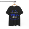 Tee shirt Unisex J'ai pas toujours raison mais j'ai jamais tort idée cadeau humour drôle amusant