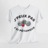 Tee shirt Unisex J'peux pas j'ai pétanque idée cadeau humour drôle amusant
