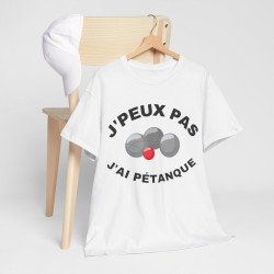 Tee shirt Unisex J'peux pas j'ai pétanque idée cadeau humour drôle amusant