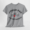 Tee shirt Unisex J'peux pas j'ai pétanque idée cadeau humour drôle amusant