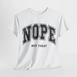 Tee shirt Unisex Nope not today idée cadeau humour drôle homme ou femme