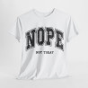Tee shirt Unisex Nope not today idée cadeau humour drôle homme ou femme