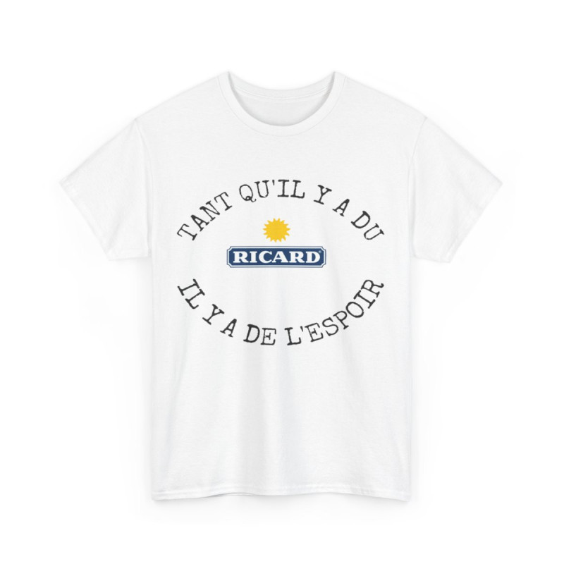 Tee shirt Unisex Tant qu'il y'a du ricard il y'a de l'espoir idée cadeau humour drôle