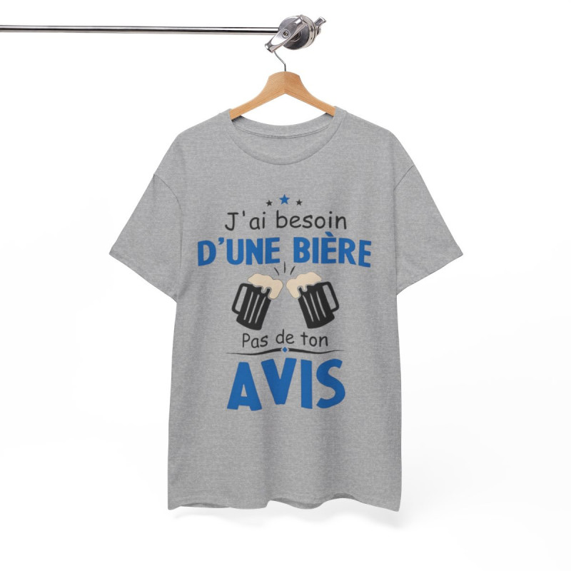 Tee shirt Unisex J'ai besoin d'une bière pas de ton avis humour drôle amusant