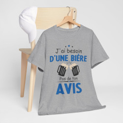 Tee shirt Unisex J'ai besoin d'une bière pas de ton avis humour drôle amusant