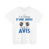 Tee shirt Unisex J'ai besoin d'une bière pas de ton avis humour drôle amusant