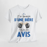 Tee shirt Unisex J'ai besoin d'une bière pas de ton avis humour drôle amusant