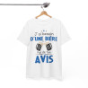 Tee shirt Unisex J'ai besoin d'une bière pas de ton avis humour drôle amusant