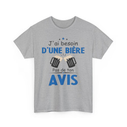 Tee shirt Unisex J'ai besoin d'une bière pas de ton avis humour drôle amusant