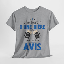 Tee shirt Unisex J'ai besoin d'une bière pas de ton avis humour drôle amusant