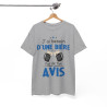 Tee shirt Unisex J'ai besoin d'une bière pas de ton avis humour drôle amusant