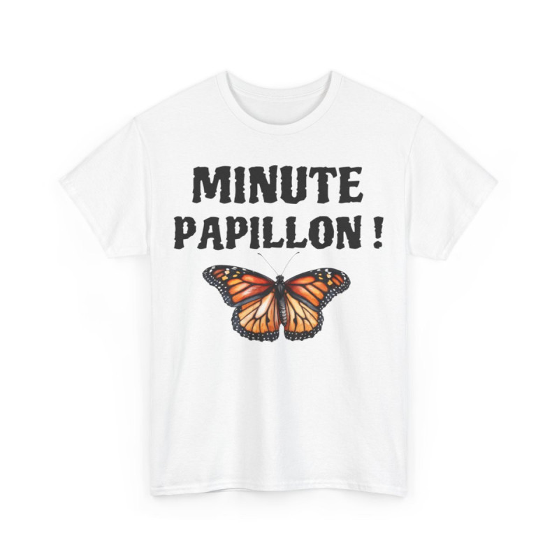 Tee shirt Unisex Minute papillon ! idée cadeau humour drôle pour homme et femme