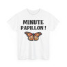 Tee shirt Unisex Minute papillon ! idée cadeau humour drôle pour homme et femme