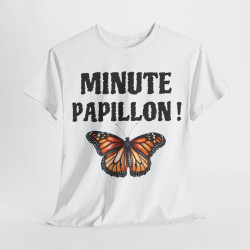 Tee shirt Unisex Minute papillon ! idée cadeau humour drôle pour homme et femme