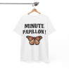 Tee shirt Unisex Minute papillon ! idée cadeau humour drôle pour homme et femme