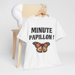 Tee shirt Unisex Minute papillon ! idée cadeau humour drôle pour homme et femme