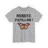Tee shirt Unisex Minute papillon ! idée cadeau humour drôle pour homme et femme