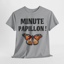 Tee shirt Unisex Minute papillon ! idée cadeau humour drôle pour homme et femme