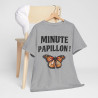 Tee shirt Unisex Minute papillon ! idée cadeau humour drôle pour homme et femme