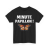 Tee shirt Unisex Minute Papillon ! Idée cadeau humour drôle pour homme ou femme