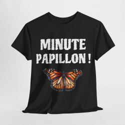 Tee shirt Unisex Minute Papillon ! Idée cadeau humour drôle pour homme ou femme