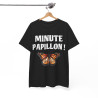 Tee shirt Unisex Minute Papillon ! Idée cadeau humour drôle pour homme ou femme